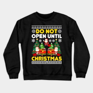 Do Not Open Until Christmas Funny Ugly Xmas Ugly Christmas Crewneck Sweatshirt